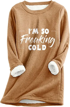 I'm So Freaking Cold Fleece Sweatshirt for Women Thermal Warm Loungewear Tops Crewneck Long Sleeve Pullover Shirt