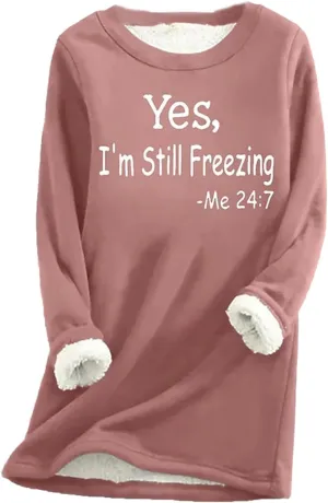 Yes Im Still Freezing Womens Trendy Sweatshirts Fleece Sherpa Lined Tops Warm Winter Pullover Shirts Loungewear 2024